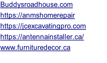 Buddysroadhouse.com  https://anmshomerepair https://jcexcavatingpro.com https://antennainstaller.ca/          	 www.furnituredecor.ca