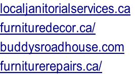 localjanitorialservices.ca	 furnituredecor.ca/ buddysroadhouse.com furniturerepairs.ca/